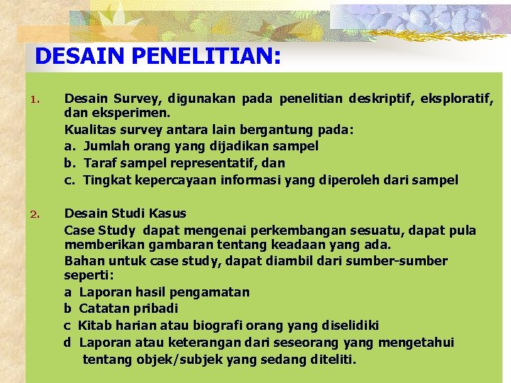 DESAIN PENELITIAN: Desain Survey, digunakan pada penelitian deskriptif, eksploratif, dan eksperimen. Kualitas survey antara