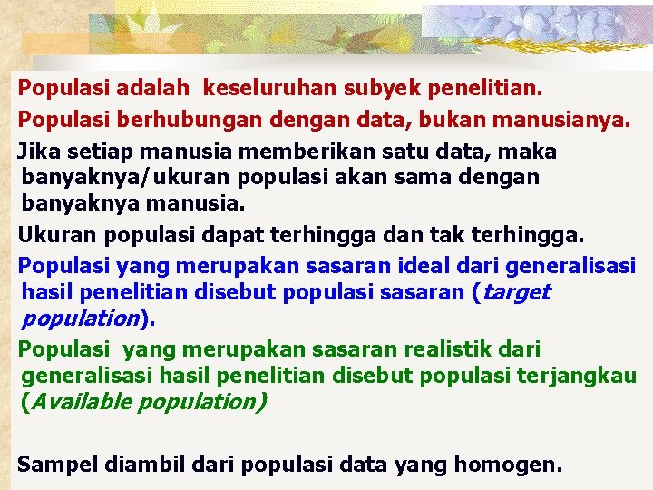 Populasi adalah keseluruhan subyek penelitian. Populasi berhubungan dengan data, bukan manusianya. Jika setiap manusia