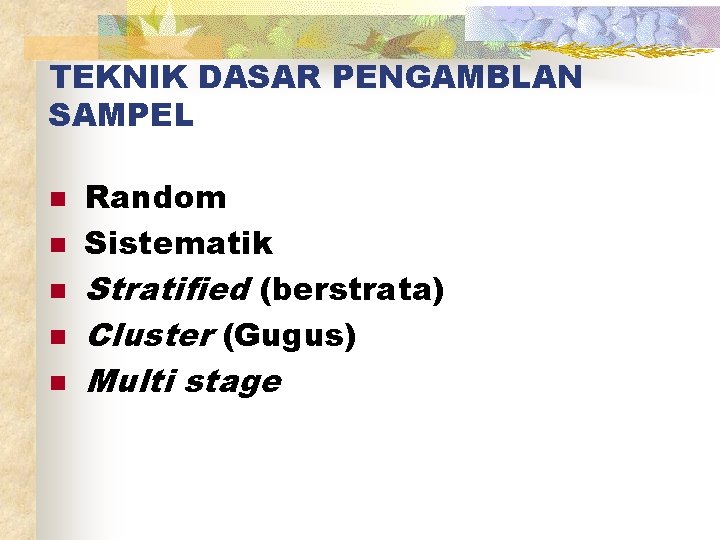 TEKNIK DASAR PENGAMBLAN SAMPEL n n n Random Sistematik Stratified (berstrata) Cluster (Gugus) Multi