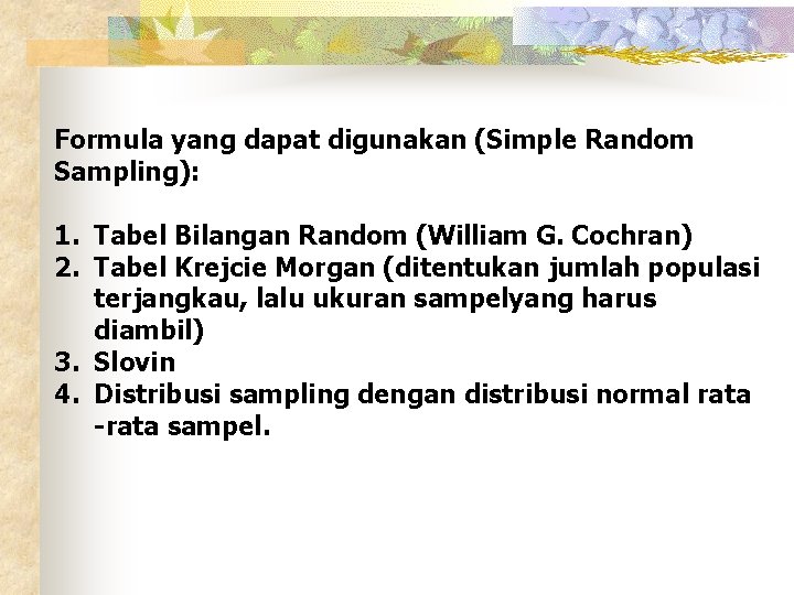 Formula yang dapat digunakan (Simple Random Sampling): 1. Tabel Bilangan Random (William G. Cochran)