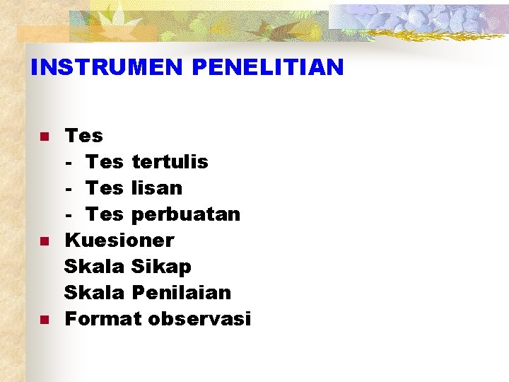 INSTRUMEN PENELITIAN n n n Tes - Tes tertulis - Tes lisan - Tes