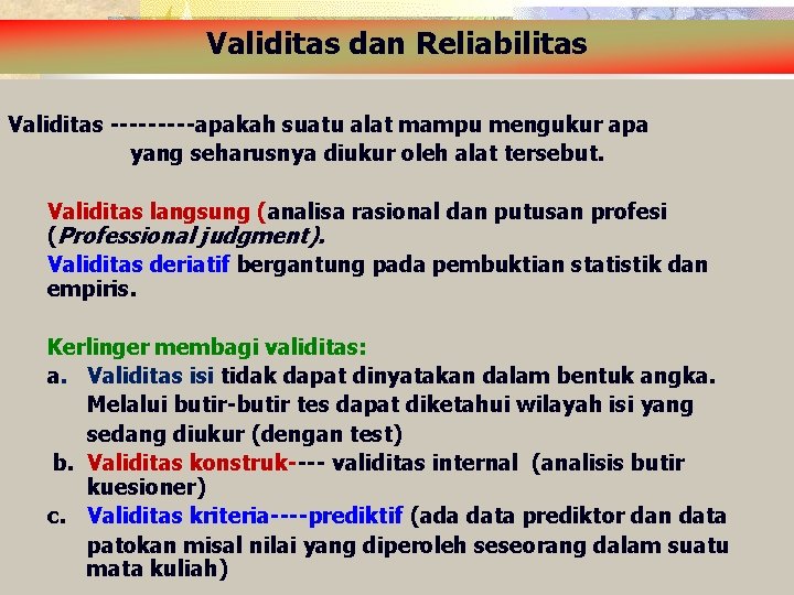 Validitas dan Reliabilitas Validitas -----apakah suatu alat mampu mengukur apa yang seharusnya diukur oleh