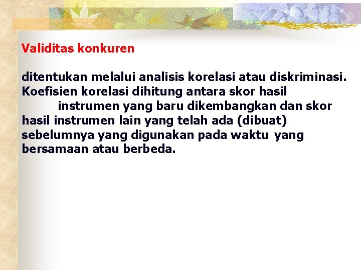 Validitas konkuren ditentukan melalui analisis korelasi atau diskriminasi. Koefisien korelasi dihitung antara skor hasil