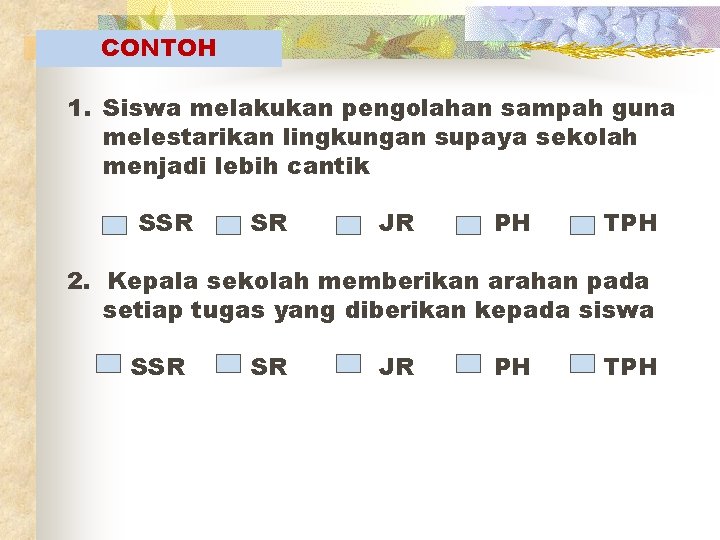 CONTOH 1. Siswa melakukan pengolahan sampah guna melestarikan lingkungan supaya sekolah menjadi lebih cantik