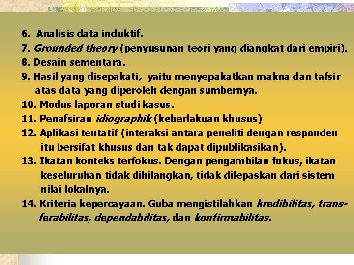  6. Analisis data induktif. 7. Grounded theory (penyusunan teori yang diangkat dari empiri).