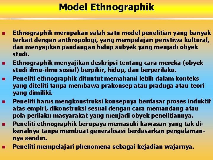 Model Ethnographik n n n Ethnographik merupakan salah satu model penelitian yang banyak terkait