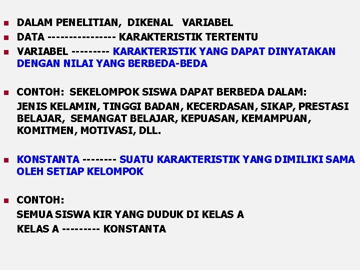 n n n DALAM PENELITIAN, DIKENAL VARIABEL DATA -------- KARAKTERISTIK TERTENTU VARIABEL ----- KARAKTERISTIK