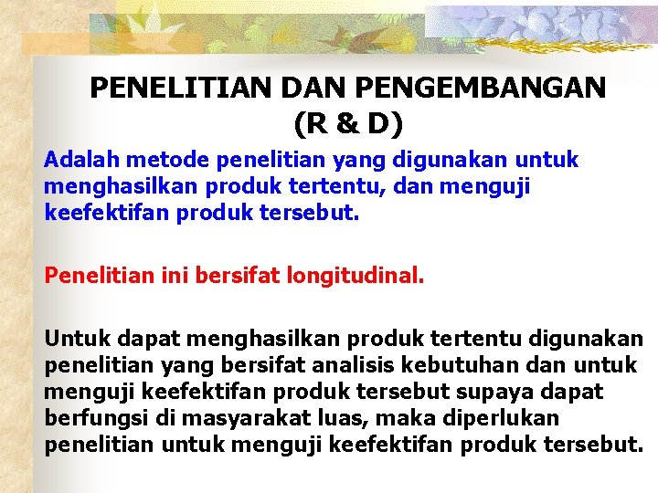 PENELITIAN DAN PENGEMBANGAN (R & D) Adalah metode penelitian yang digunakan untuk menghasilkan produk