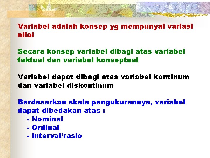 Variabel adalah konsep yg mempunyai variasi nilai Secara konsep variabel dibagi atas variabel faktual