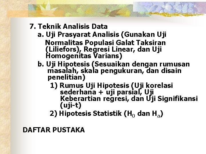 7. Teknik Analisis Data a. Uji Prasyarat Analisis (Gunakan Uji Normalitas Populasi Galat Taksiran