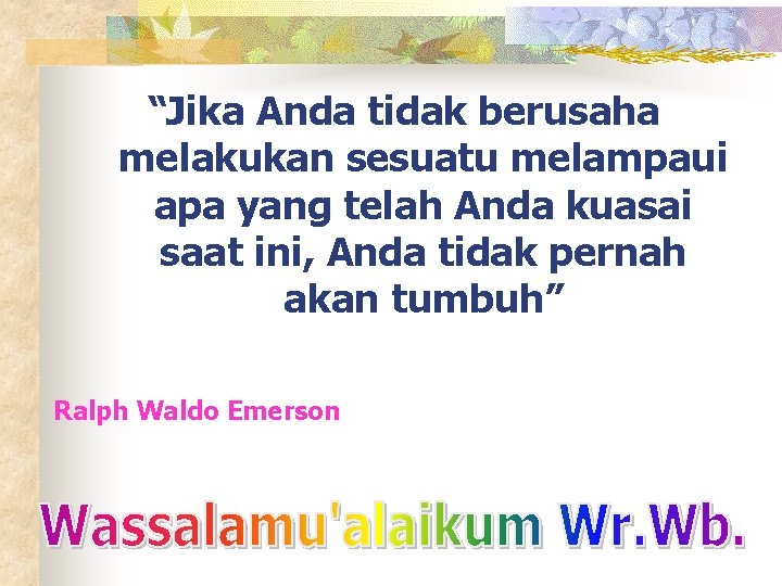 “Jika Anda tidak berusaha melakukan sesuatu melampaui apa yang telah Anda kuasai saat ini,