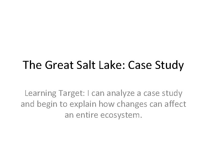 The Great Salt Lake: Case Study Learning Target: I can analyze a case study