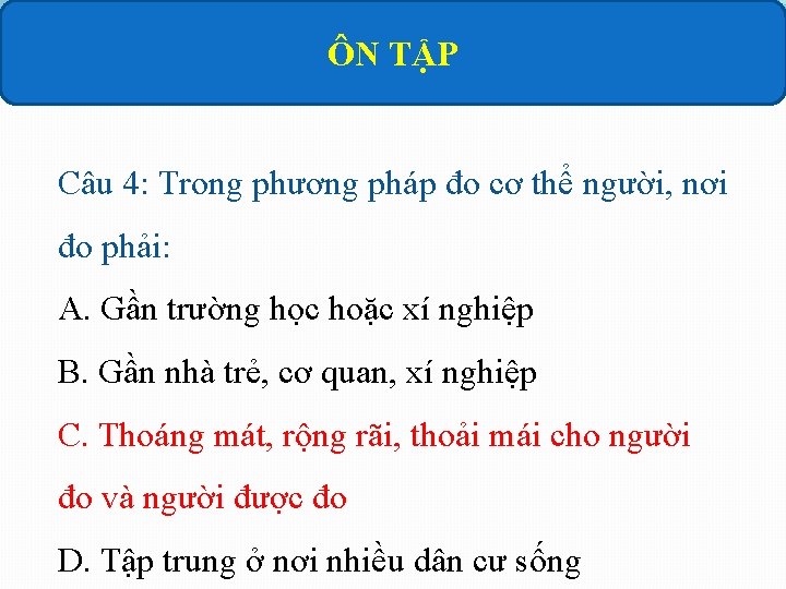 ÔN TẬP Câu 4: Trong phương pháp đo cơ thể người, nơi đo phải: ÔN TẬP Câu 4: Trong phương pháp đo cơ thể người, nơi đo phải:
