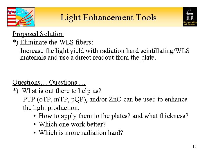 Light Enhancement Tools Proposed Solution *) Eliminate the WLS fibers: Increase the light yield