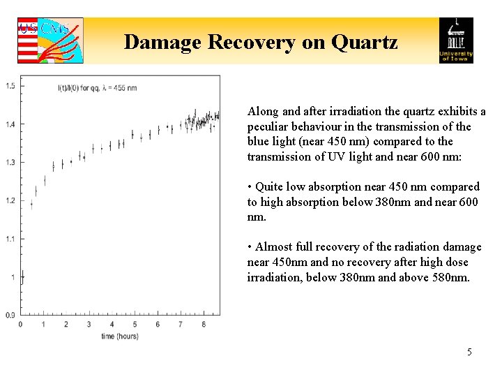 Damage Recovery on Quartz Along and after irradiation the quartz exhibits a peculiar behaviour