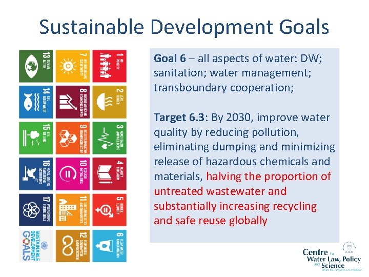 Sustainable Development Goals Goal 6 – all aspects of water: DW; sanitation; water management;