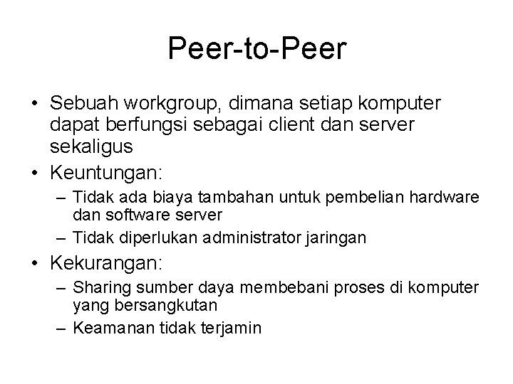 Peer-to-Peer • Sebuah workgroup, dimana setiap komputer dapat berfungsi sebagai client dan server sekaligus