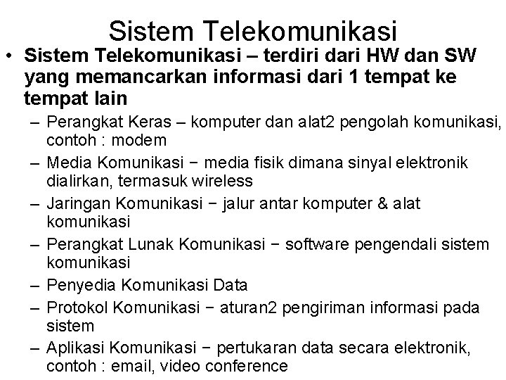 Sistem Telekomunikasi • Sistem Telekomunikasi – terdiri dari HW dan SW yang memancarkan informasi