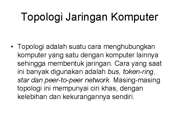 Topologi Jaringan Komputer • Topologi adalah suatu cara menghubungkan komputer yang satu dengan komputer