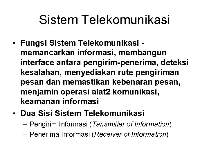 Sistem Telekomunikasi • Fungsi Sistem Telekomunikasi memancarkan informasi, membangun interface antara pengirim-penerima, deteksi kesalahan,