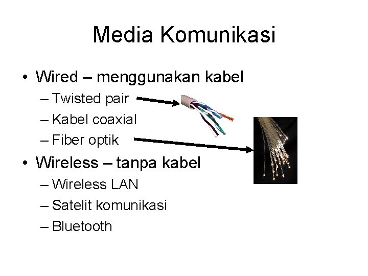 Media Komunikasi • Wired – menggunakan kabel – Twisted pair – Kabel coaxial –