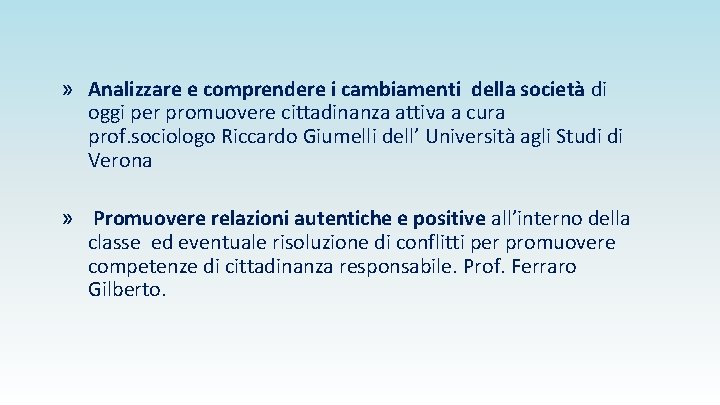 » Analizzare e comprendere i cambiamenti della società di oggi per promuovere cittadinanza attiva