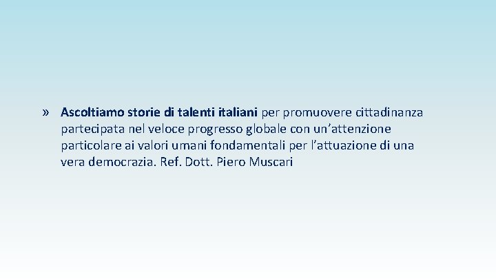 » Ascoltiamo storie di talenti italiani per promuovere cittadinanza partecipata nel veloce progresso globale
