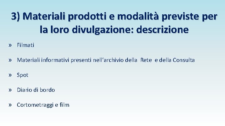 3) Materiali prodotti e modalità previste per la loro divulgazione: descrizione » Filmati »