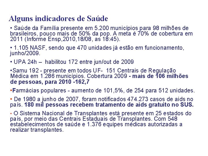 Alguns indicadores de Saúde • Saúde da Família presente em 5. 200 municípios para