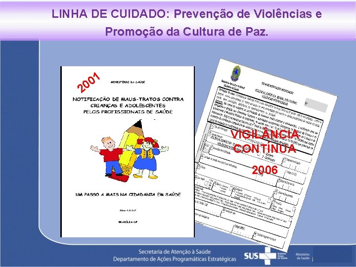 LINHA DE CUIDADO: Prevenção de Violências e Promoção da Cultura de Paz. 1 0