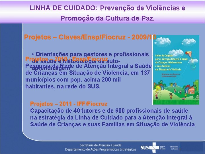 LINHA DE CUIDADO: Prevenção de Violências e Promoção da Cultura de Paz. Projetos –