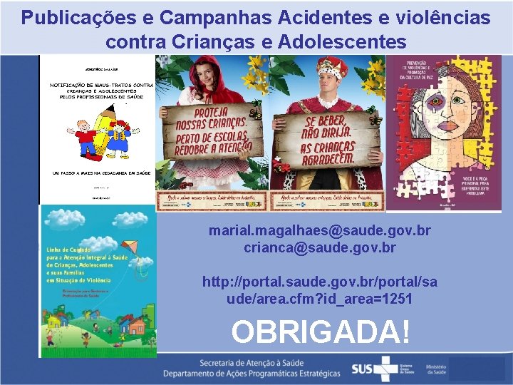 Publicações e Campanhas Acidentes e violências contra Crianças e Adolescentes marial. magalhaes@saude. gov. br