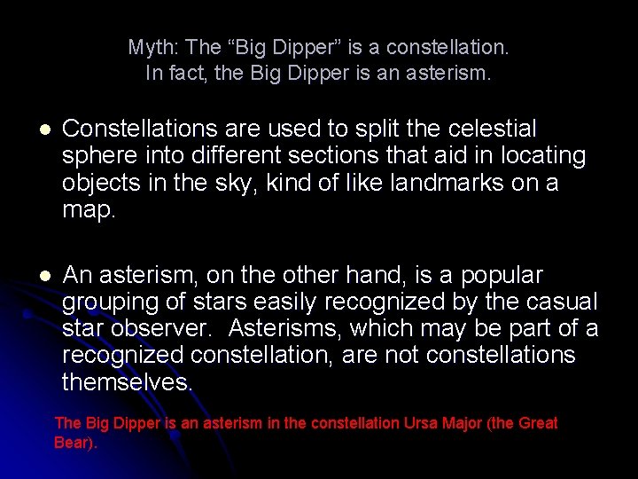 Myth: The “Big Dipper” is a constellation. In fact, the Big Dipper is an