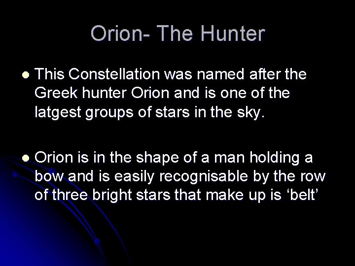 Orion- The Hunter l This Constellation was named after the Greek hunter Orion and