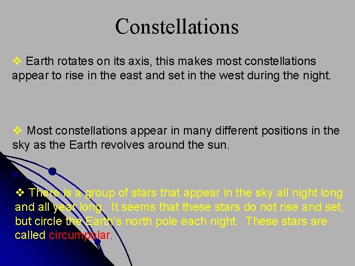 Constellations v Earth rotates on its axis, this makes most constellations appear to rise