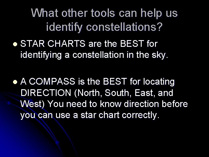 What other tools can help us identify constellations? l STAR CHARTS are the BEST