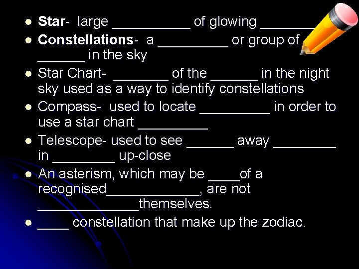 l l l l Star- large _____ of glowing _____ Constellations- a _____ or