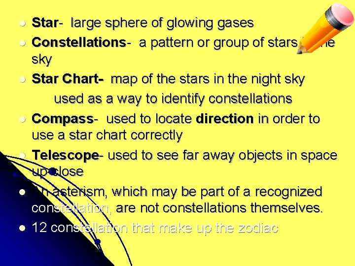 l l l l Star- large sphere of glowing gases Constellations- a pattern or
