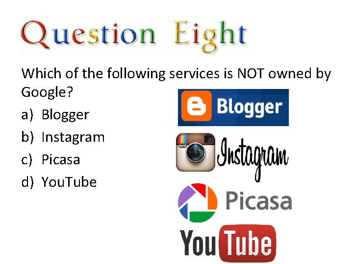 Which of the following services is NOT owned by Google? a) Blogger b) Instagram