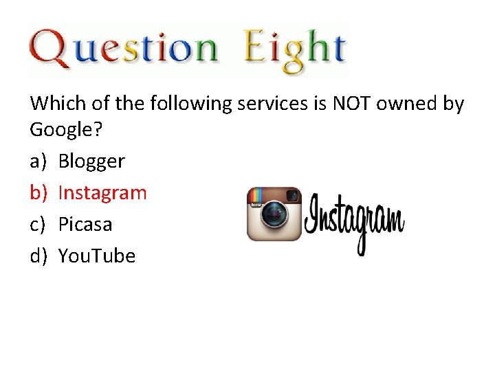 Which of the following services is NOT owned by Google? a) Blogger b) Instagram