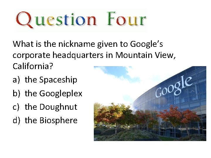 What is the nickname given to Google’s corporate headquarters in Mountain View, California? a)