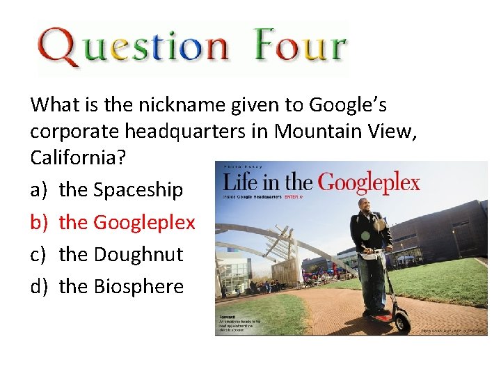 What is the nickname given to Google’s corporate headquarters in Mountain View, California? a)