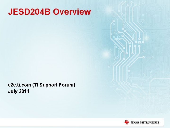 JESD 204 B Overview e 2 e. ti. com (TI Support Forum) July 2014