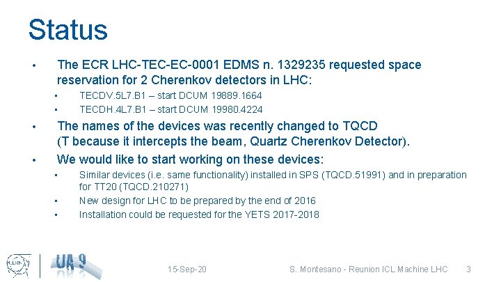 Status • The ECR LHC-TEC-EC-0001 EDMS n. 1329235 requested space reservation for 2 Cherenkov