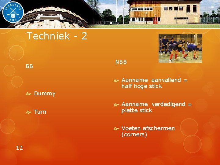 Techniek - 2 BB NBB Aanname aanvallend = half hoge stick Dummy Turn Aanname