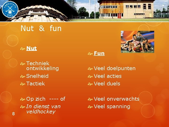 Nut & fun Nut 8 Fun Techniek ontwikkeling Snelheid Tactiek Veel doelpunten Veel acties