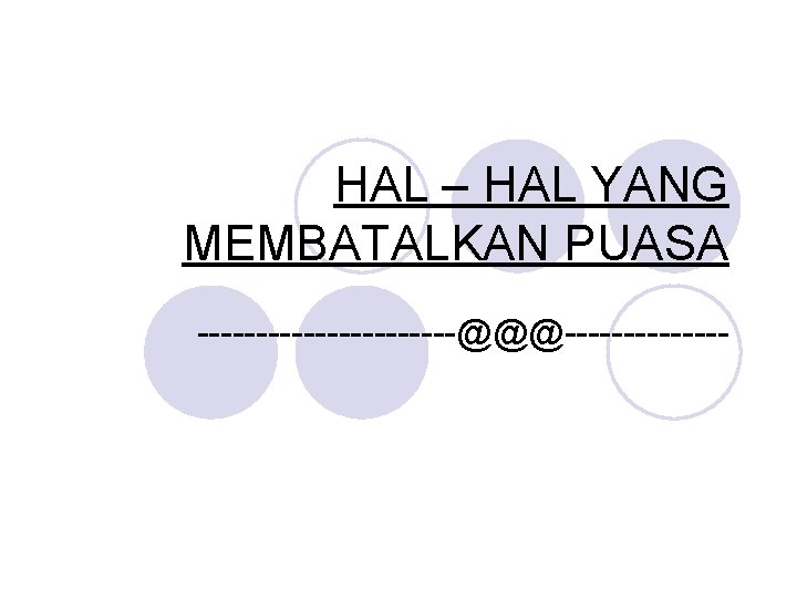 HAL – HAL YANG MEMBATALKAN PUASA -----------@@@------- 