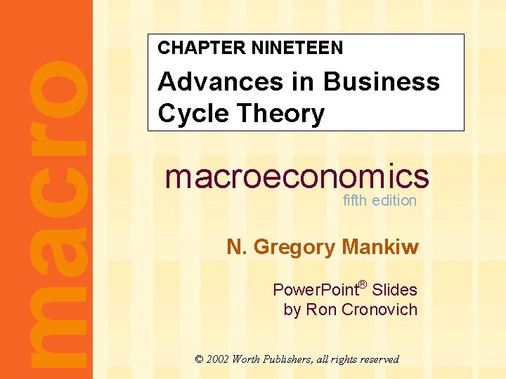 macro CHAPTER NINETEEN Advances in Business Cycle Theory macroeconomics fifth edition N. Gregory Mankiw