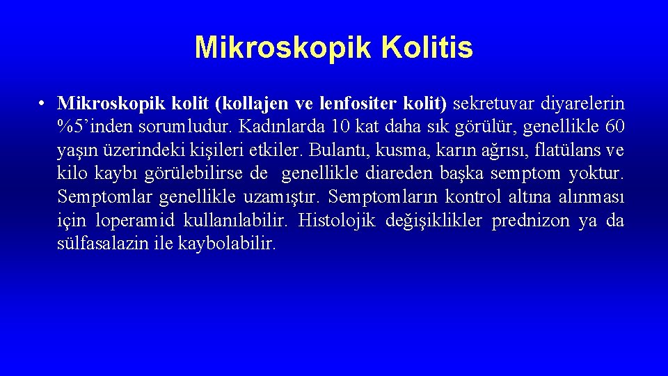 Mikroskopik Kolitis • Mikroskopik kolit (kollajen ve lenfositer kolit) sekretuvar diyarelerin %5’inden sorumludur. Kadınlarda