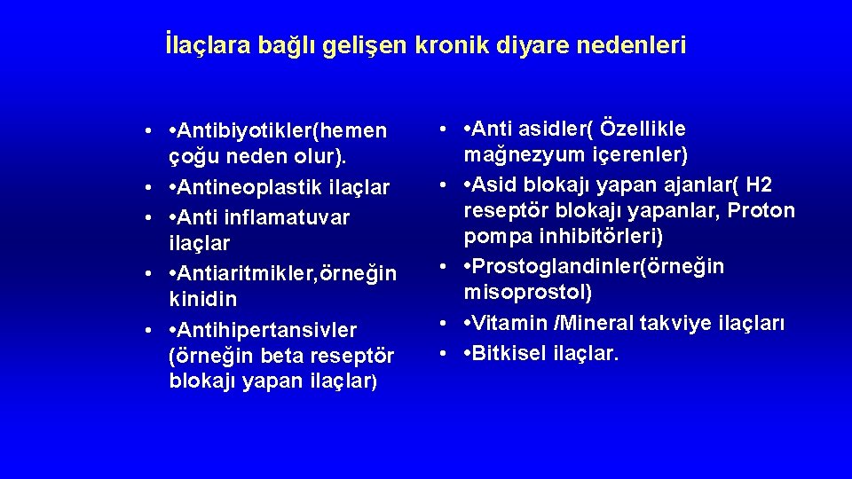 İlaçlara bağlı gelişen kronik diyare nedenleri • • Antibiyotikler(hemen çoğu neden olur). • •